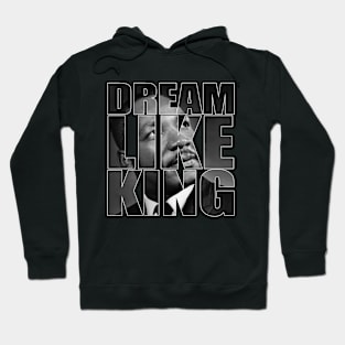 Dream Like King Honor King Martin Luther King Day Hoodie